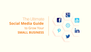 The Ultimate Social Media Guide to Grow your Small Business