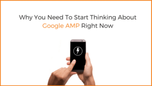 Why You Need To Start Thinking About Google AMP Right Now